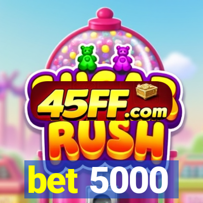bet 5000